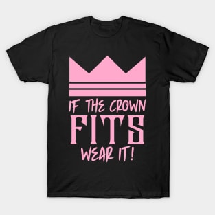 If the crown fits wear it T-Shirt